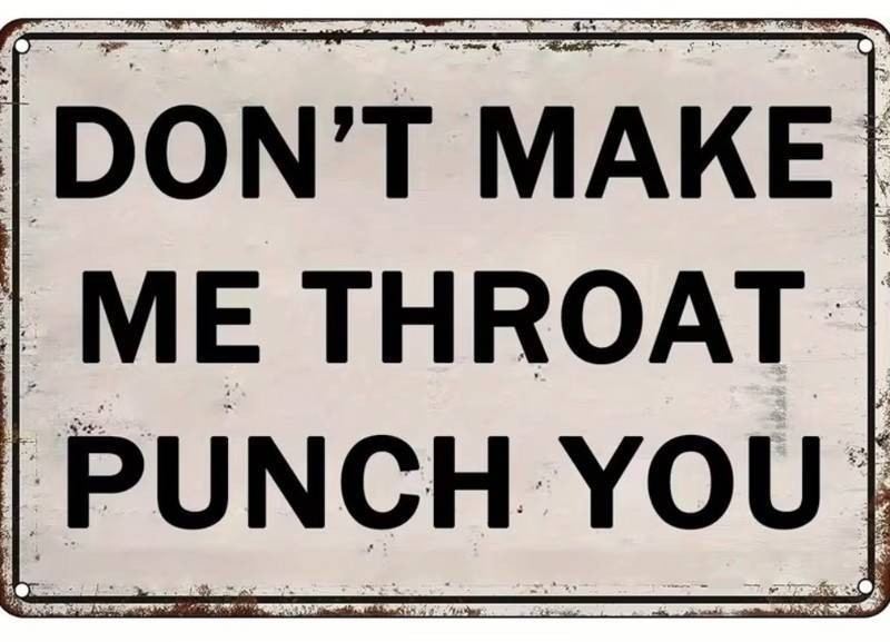 Dont Make Me Throat Punch You 8 x 12 Metal Sign - Brand New