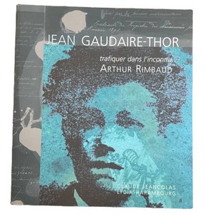 DN - Exhibition Catalog Jean Gaudaire-Thor Trafiquer Dans Linconnu Arthur Rimbaud