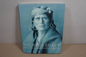 Sacred Legacy Edward S Curtis and the North American Indian Book
