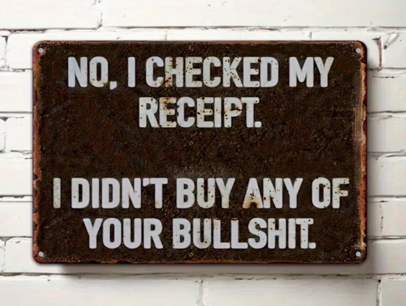 Buy Your Bullshit Receipt 8 x 12 Metal Sign - Brand New Z