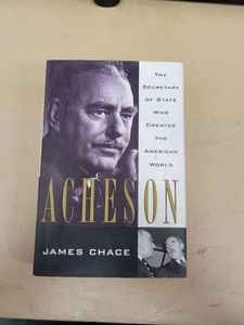 Acheson The Secretary of State Who Created the American World James Chace Hardcover Simon & Schuster 1998 Good