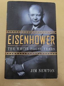Eisenhower The White House Years Jim Newton Hardcover Doubleday 1st Edition 2011 Good