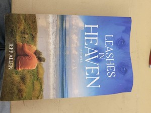 Leashes in Heaven A Novel by Jeff Allen PB Best Chapter Publishing (2023) Dog Rescue Hospice Romance - Acceptable