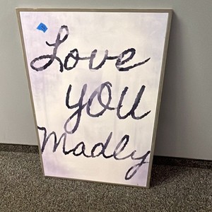 I love you madly printed art