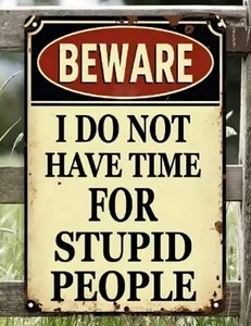 Beware I Do Not Have Time for Stupid People Metal Sign, 8 x 12 - Brand New Q