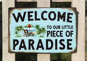 Welcome to Our Little Piece of Paradise Metal Sign, 8 x 12 - Brand New Q