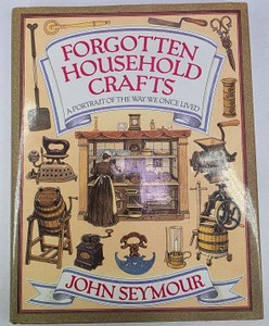 Forgotten Household Crafts by John Seymour 1987 Illustrated Traditional Crafts Reference Book