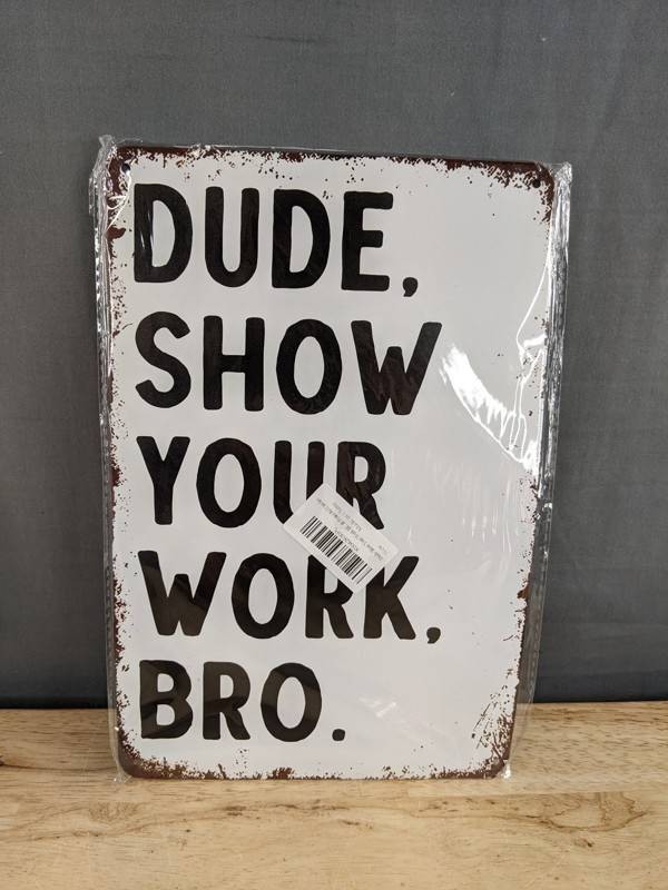Dude, Show Your Work Tin Sign, 8 x 12 - Brand New