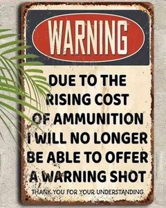 Warning Due to the Rising Cost of Ammunition, Metal Sign, 8 x 12 - Brand New
