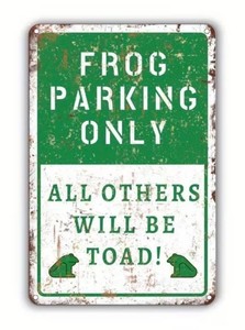 Frog Parking Only - All Others will be Toad, Metal Sign - 8 x 12 - Brand New