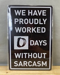 We Have Worked 0 Days Without Sarcasm, Comedic Metal Sign, 8 x 12 - Brand New