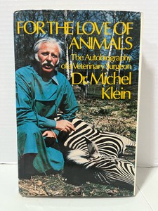 1976 For the Love of Animals by Dr. Michel Klein Autobiography of a Veterinary Surgeon