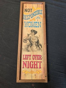 Wood Wall Plaque - Not Responsible for Women Left Over Night