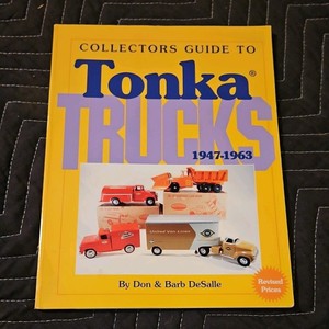 Collectors Guide to Tonka Trucks, 1947-1963 by Don Desalle