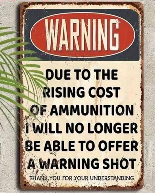 Warning Due to the Rising Cost of Ammunition, Metal Sign, 8 x 12 - Brand New