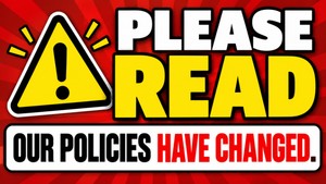 Please Read! Our Policies Have Changed!