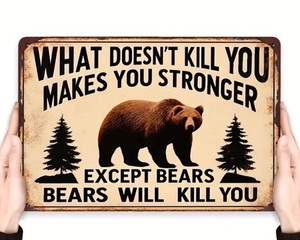 What Doesnt Kill You Makes You Stronger, Except Bears, Bears will Kill You 8 x 12 Metal Sign - Brand New 